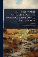 The History And Antiquities Of The Parish Of Saint David, South-wales... 1277530890 Book Cover