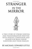 Stranger In The Mirror: A True Story of Stroke Survival and Transformation written with Insight, Compassion and Humor for Brain Injury Survivors and Their Families 1425907261 Book Cover