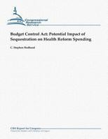 Budget Control Act: Potential Impact of Sequestration on Health Reform Spending 1481070649 Book Cover