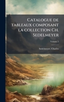 Catalogue de tableaux composant la collection Ch. Sedelmeyer (French Edition) 1024161455 Book Cover