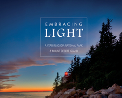 Embracing Light: A Year in Acadia National Park & Mount Desert Island 0764357506 Book Cover