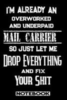 I'm Already An Overworked And Underpaid Mail Carrier. So Just Let Me Drop Everything And Fix Your Shit!: Blank Lined Notebook Appreciation Gift For Mail Carrier 1692486101 Book Cover