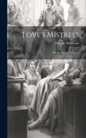 Love's Mistress: Or, the Queen's Masque 1021423564 Book Cover