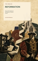 The English Reformation: Henry VIII, Tyndale and the Making of a National Church B0HG7NSSPJ Book Cover