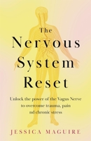 The Nervous System Reset: Unlock the Power of Your Vagus Nerve to Overcome Trauma, Pain and Chronic Stress 1035023385 Book Cover
