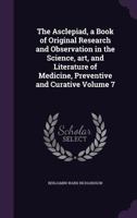The Asclepiad, a Book of Original Research and Observation in the Science, art, and Literature of Medicine, Preventive and Curative Volume 7 1359681086 Book Cover