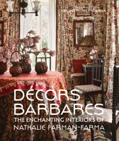 Decors Barbares: The Enchanting Interiors of Nathalie Farman-Farma 0865653895 Book Cover