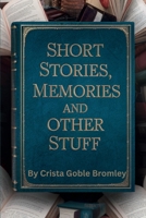 Short Stories, Memories and Other Stuff B0F1FGH53X Book Cover