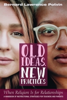 Old Ideas, New Practices: When Religion Is for Relationships: A Handbook of Instructional Strategies for Teachers and Parents 1725284669 Book Cover