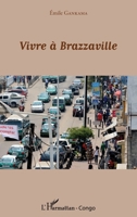 Vivre à Brazzaville (Harmattan Congo-Brazzaville) (French Edition) 234307397X Book Cover