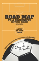 ROAD MAP TO A SUCCESSFUL FOOTBALL CAREER: A step by step guide: Revised Edition null Book Cover