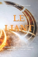 LE LIANT: Former, manager, coacher l'humain quand tout est sous pression (French Edition) B0GSMS9F7M Book Cover