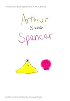 Arthur saves Spencer 1714510484 Book Cover