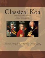 Classical Koa: Timeless Masterpieces for the Super Concert Ukulele KoAloha Special Edition 1496048016 Book Cover