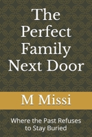 The Perfect Family Next Door: Where the Past Refuses to Stay Buried B0DWMM8L53 Book Cover