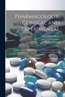 Pharmacology, Clinical and Experimental: A Groundwork of Medical Treatment: Being a Textbook for Students and Physicians 1022429639 Book Cover