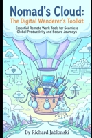 Nomad's Cloud: The Digital Wanderer's Toolkit: Essential Remote Work Tools for Seamless Global Productivity and Secure Journeys B0GW34L3MS Book Cover