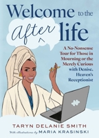 Welcome to the Afterlife: A No-Nonsense Tour for Those in Mourning or the Merely Curious with Denise, Heaven's Receptionist 1668212463 Book Cover