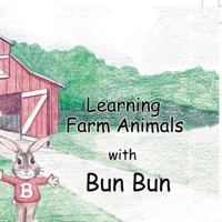 Learning Farm Animals with Bun Bun 1546209964 Book Cover
