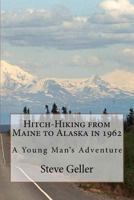 Hitch-Hiking from Maine to Alaska in 1962: A Young Man's Adventure 1466463457 Book Cover