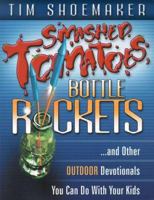 Smashed Tomatoes, Bottle Rockets...: And Other Outdoor Devotionals You Can Do with Your Kids 0889651884 Book Cover