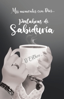 Mis momentos con Dios...: Palabras de Sabiduría (Spanish Edition) 1506553397 Book Cover