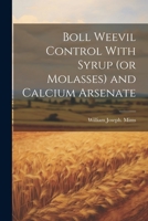 Boll Weevil Control With Syrup (or Molasses) and Calcium Arsenate 1021258962 Book Cover