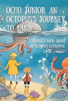 Ocho Junior: An Octopus's Journey to Land: Children's Book About An Octopus Exproring Land B0DVH48XJJ Book Cover