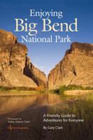 Enjoying Big Bend National Park: A Friendly Guide to Adventures for Everyone (W L Moody, Jr, Natural History Series) 1603441018 Book Cover