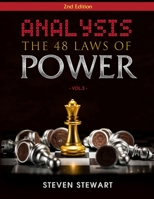 Analysis The 48 Laws of Power: An Analysis & The Secret Methods to getting What You want with Real Life Examples | Why We need to Study Power? - Vol.3 B08WJY4Y61 Book Cover