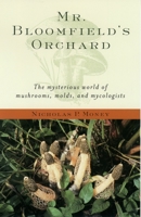 Mr. Bloomfield's Orchard: The Mysterious World of Mushrooms, Molds, and Mycologists 0195171586 Book Cover
