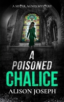 A Poisoned Chalice: a gripping British crime mystery full of twists (Sister Agnes Mysteries) 1835268269 Book Cover