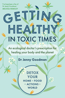 Getting Healthy in Toxic Times: An Ecological Doctor's Prescription for Healing Your Body and the Planet 1915294339 Book Cover