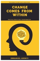 Change Comes from Within: Practical Steps to Self-Transformation B0BJ7ZGJCH Book Cover