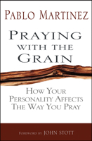 Praying with the Grain: How Your Personality Affects the Way You Pray 0857211528 Book Cover