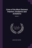 Lives of the Most Eminent Painters, Sculptors and Architects; Volume 1 1378592255 Book Cover