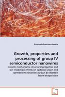 Growth, properties and processing of group IV semiconductor nanowires 3639375769 Book Cover