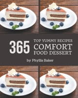 Top 365 Yummy Comfort Food Dessert Recipes: Unlocking Appetizing Recipes in The Best Yummy Comfort Food Dessert Cookbook! B08HS84TG3 Book Cover