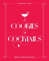 Cookies & Cocktails: Drink, Dunk  Devour 1982131985 Book Cover