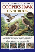 THE COMPLETE GUIDE TO COOPER’S HAWK HANDBOOK: The Complete Beginner-to-Expert Guide to Identifying, Understanding, and Observing Cooper’s Hawks: ... Ethical Coexistence, Plus 50 In-Depth FAQs B0GKB1Q4N8 Book Cover