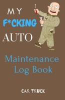 My F*cking Auto Maintenance Log Book: Service and Repair Record Book For All Vehicles, Cars, Trucks, Motorcycles and Other Vehicles with Part List and Mileage Log Vehicle-Maintenance-Log-Book-5.5-x-8. 1672703697 Book Cover