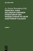 Principia Iuris, Secundum Ordinem Digestorum, Seu Pandectarum: In Usum Auditorum Vulgata, Volume 1... 3112632214 Book Cover