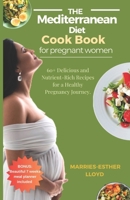 The Mediterranean Diet cookbook for Pregnant Women: 60+ Delicious and Nutrient-Rich Recipes for A Healthy Pregnancy Journey. B0CN78QBWY Book Cover