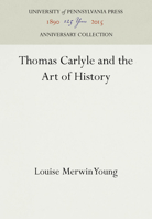 Thomas Carlyle and the Art of History 151282075X Book Cover