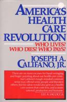America's Health Care Revolution: Who Lives, Who Dies, Who Pays 0394542916 Book Cover
