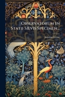 Observatorum In Statii Silvis Specimen... (Latin Edition) 1024762602 Book Cover