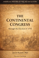American History in the Age of Slavery: Continental Congress through the Election of 1792 (The 3/5 Variable) B0CSX5PF3R Book Cover