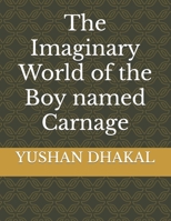 The Imaginary World of the Boy named Carnage B09YWBY2MP Book Cover