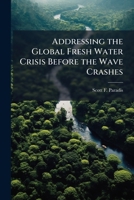 Addressing the Global Fresh Water Crisis Before the Wave Crashes 1025096339 Book Cover