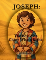 Joseph: The Boy Who Chose What's Right (A Bible Story for Little Hearts) 1069584215 Book Cover
